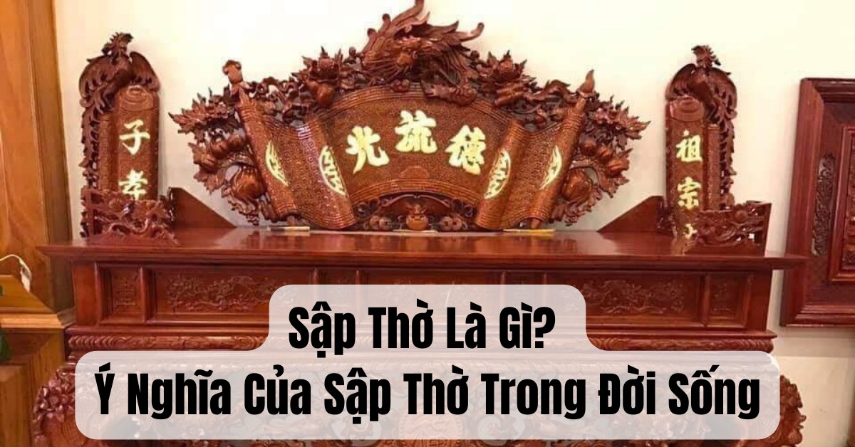 Sập thờ là gì? Ý nghĩa của sập thờ trong đời sống